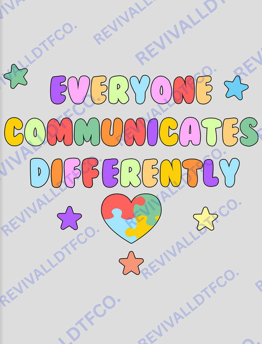 Everyone Communicates Differently - Ready To Press DTF Transfer