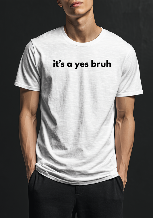 Its a yes bruh - Ready To Press DTF Transfer